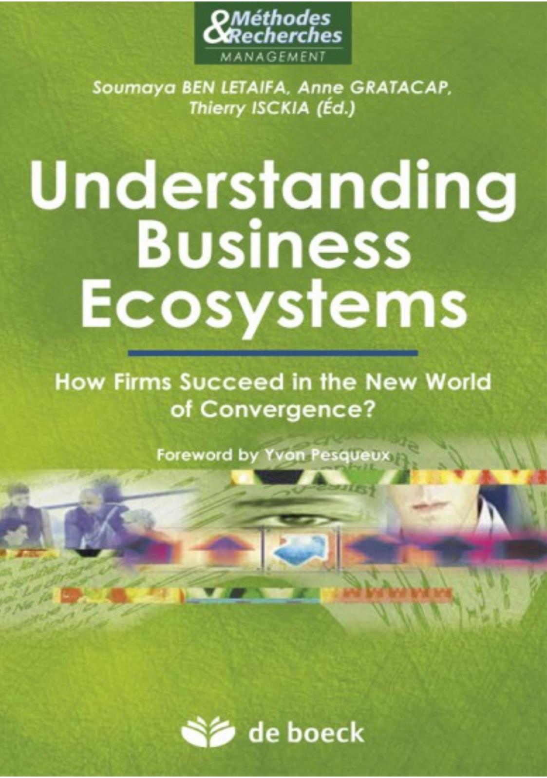 Understanding Business Ecosystems: How Firms Succeed in the New World of Convergence ? by Soumaya Ben Letaifa Anne Gratacap Thierry Isckia