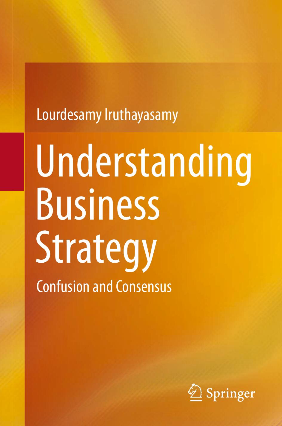 Understanding Business Strategy: Confusion And Consensus by Lourdesamy Iruthayasamy