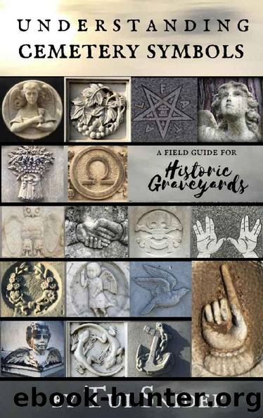 Understanding Cemetery Symbols: A Field Guide for Historic Graveyards (Messages from the Dead Book 1) by Tui Snider