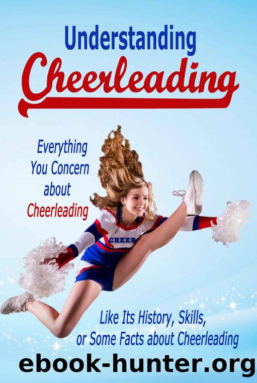 Understanding Cheerleading: Everything you concern about cheerleading like its history, skills, or some facts about cheerleading: Cheerleading Drills by Nicolas Tchikovani