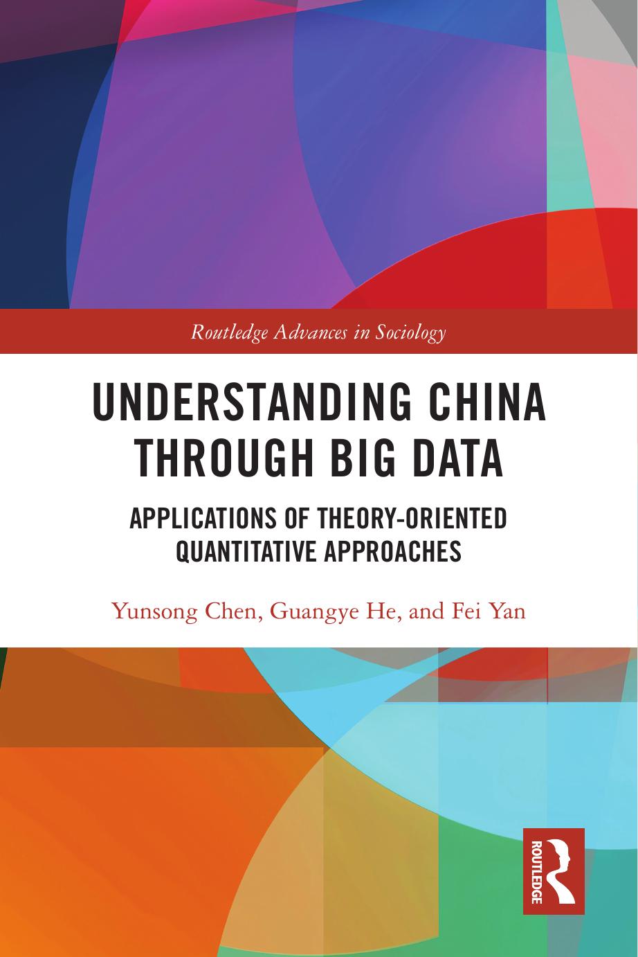 Understanding China through Big Data: Applications of Theory-oriented Quantitative Approaches by Yunsong Chen Guangye He Fei Yan