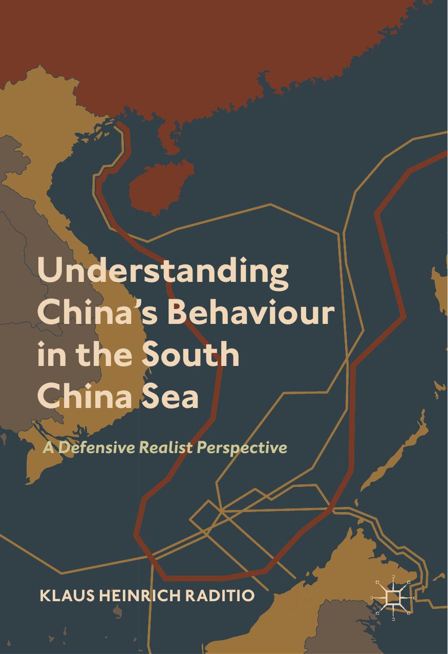 Understanding Chinaâs Behaviour in the South China Sea: A Defensive Realist Perspective by Klaus Heinrich Raditio