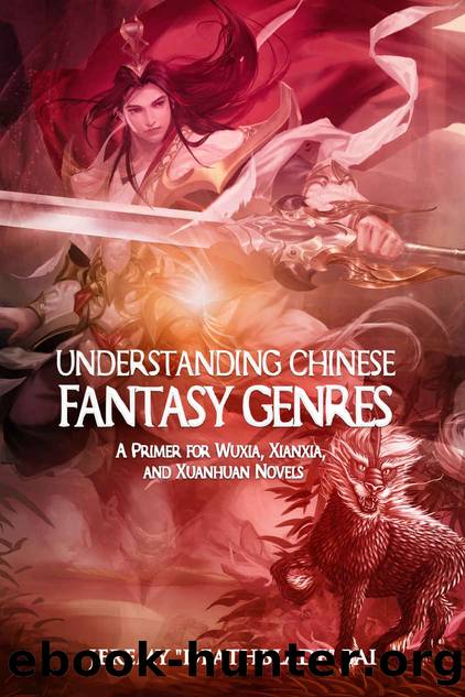 Understanding Chinese Fantasy Genres: A primer for wuxia, xianxia, and xuanhuan by Jeremy Bai