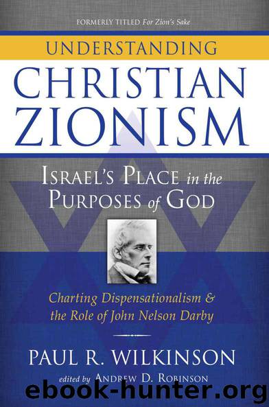 Understanding Christian Zionism: Israel's Place in the Purposes of God by Paul R. Wilkinson