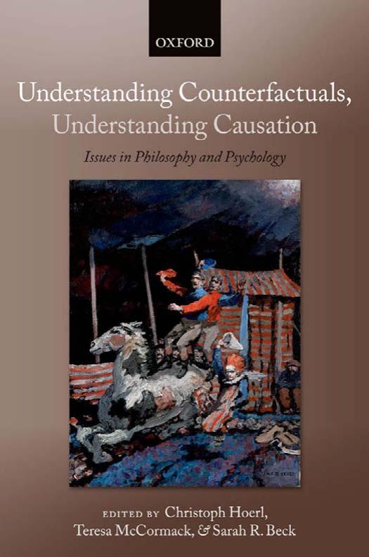 Understanding Counterfactuals, Understanding Causation: Issues in Philosophy and Psychology (Consciousness & Self-consciousness Series) by Christoph Hoerl Teresa McCormack Sarah Beck
