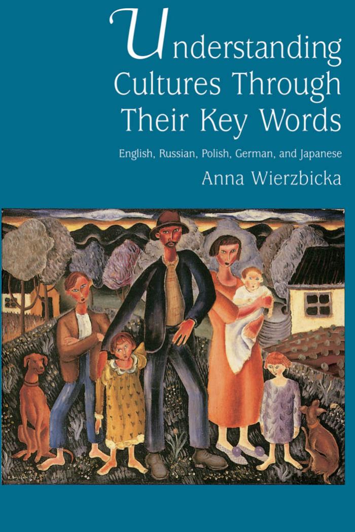 Understanding Cultures through Their Key Words: English, Russian, Polish, German, and Japanese (Oxford Studies in Anthropological Linguistics) by Anna Wierzbicka