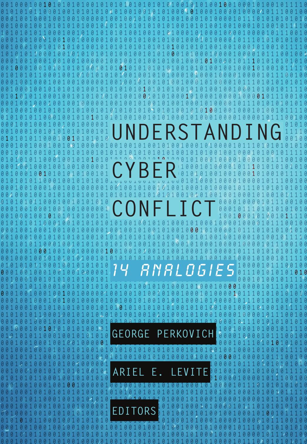 Understanding Cyber Conflict: 14 Analogies by George Perkovich; Ariel E. Levite