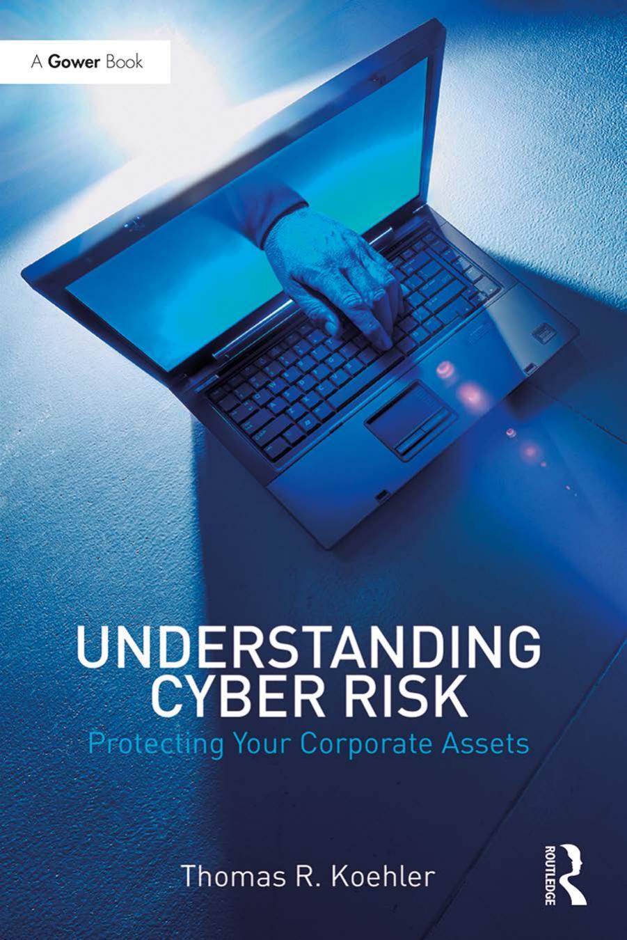 Understanding Cyber Risk: Protecting Your Corporate Assets by Thomas R. Koehler