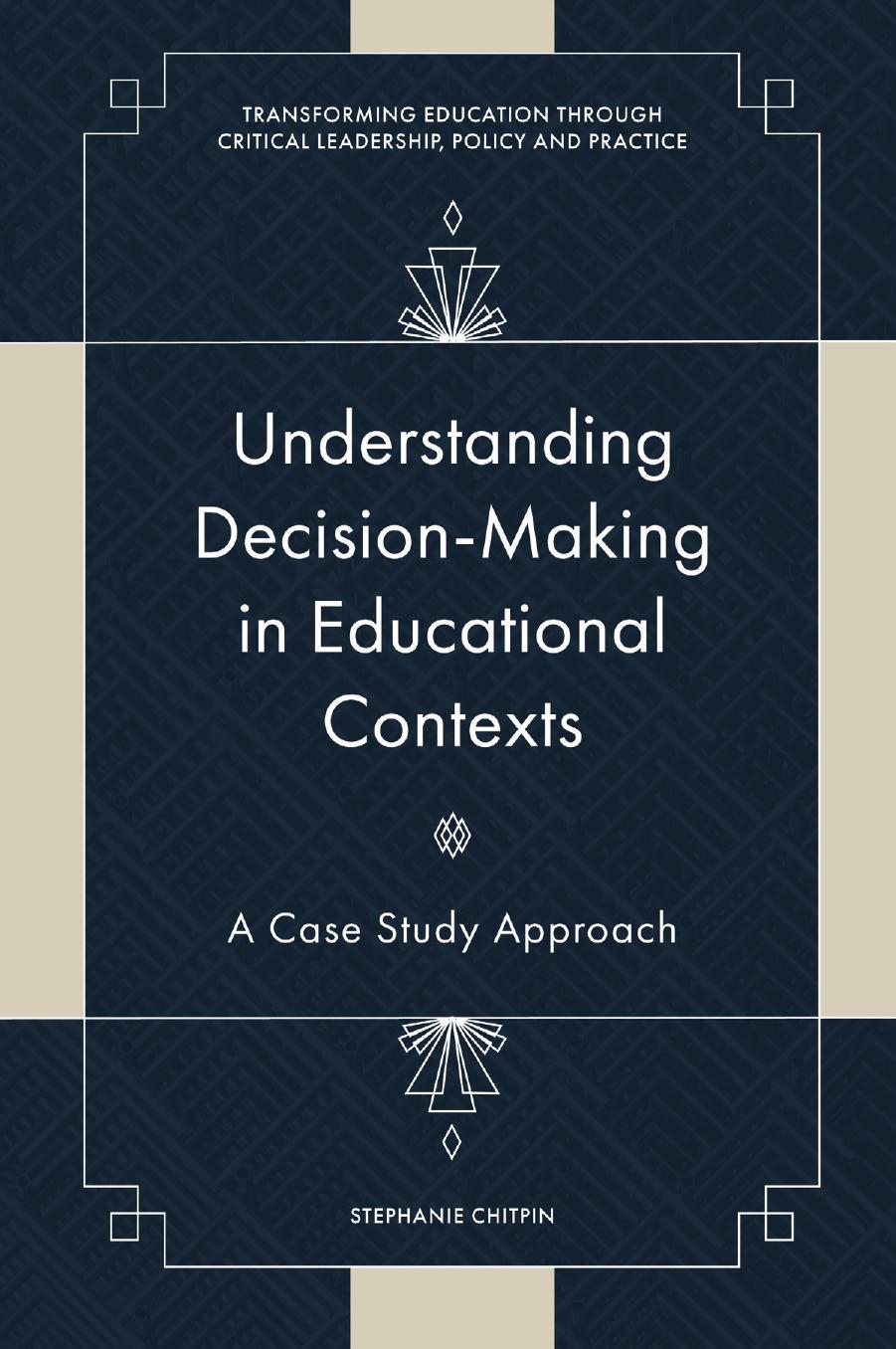 Understanding Decision-Making in Educational Contexts: A Case Study Approach by Stephanie Chitpin