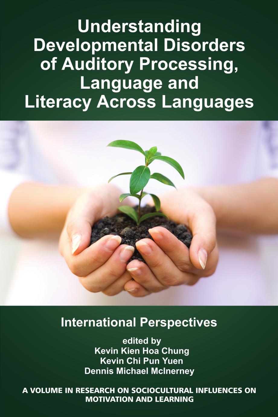 Understanding Developmental Disorders of Auditory Processing, Language and Literacy Across Languages: International Perspectives by Kevin Kien Hoa Chung; Kevin Chi Pun Yuen; Dennis M. McInerney