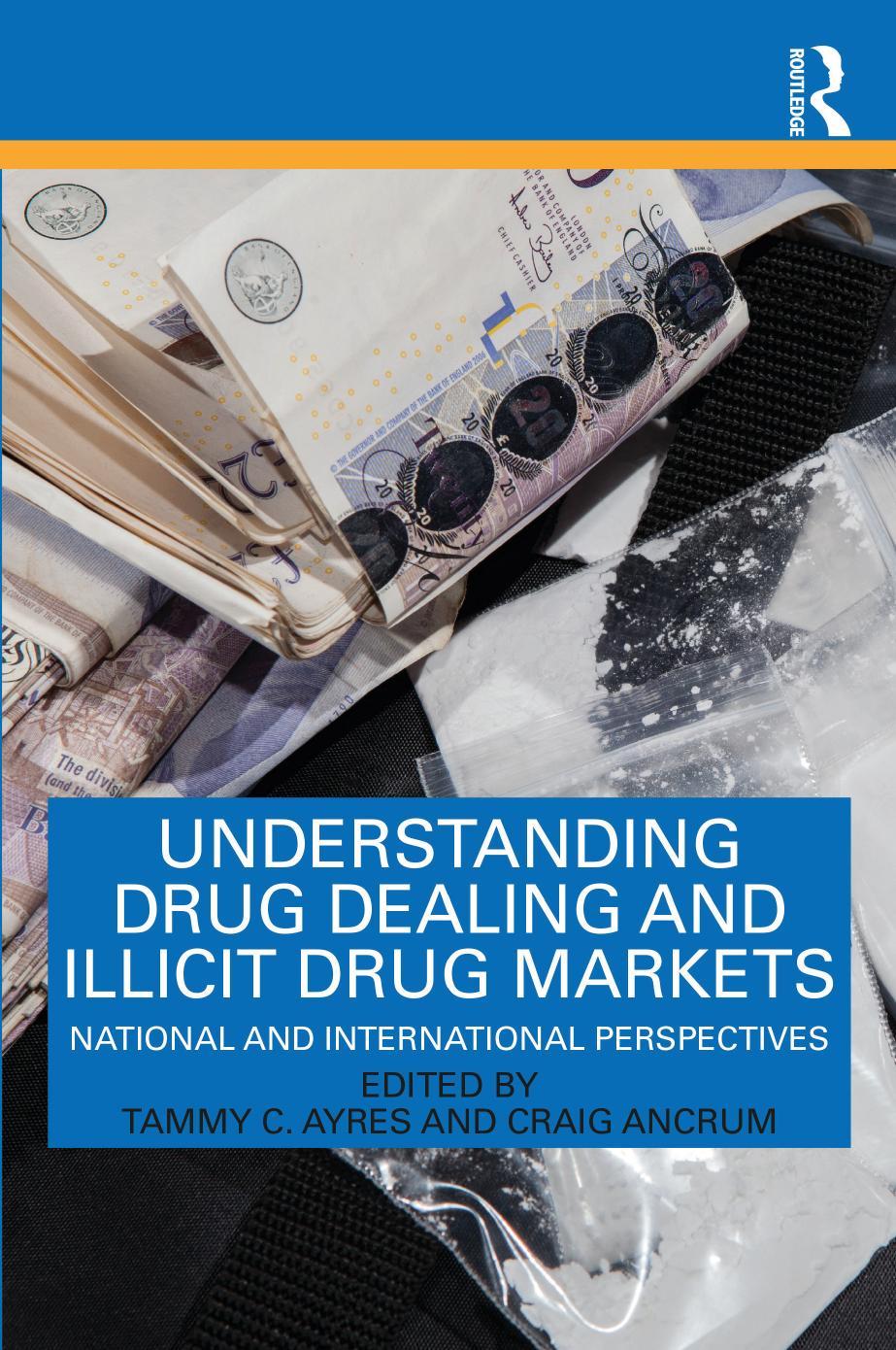Understanding Drug Dealing and Illicit Drug Markets: National and International Perspectives by Tammy C. Ayres Craig Ancrum