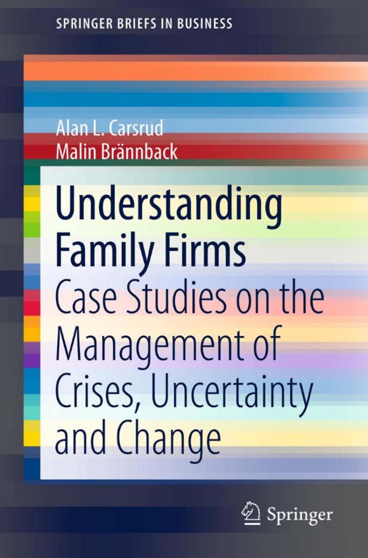 Understanding Family Firms: Case Studies on the Management of Crises, Uncertainty and Change by Alan L. Carsrud