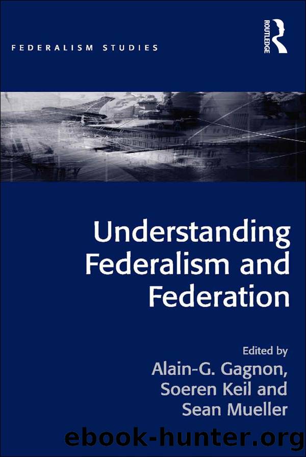 Understanding Federalism and Federation by Alain-G. Gagnon & Soeren Keil