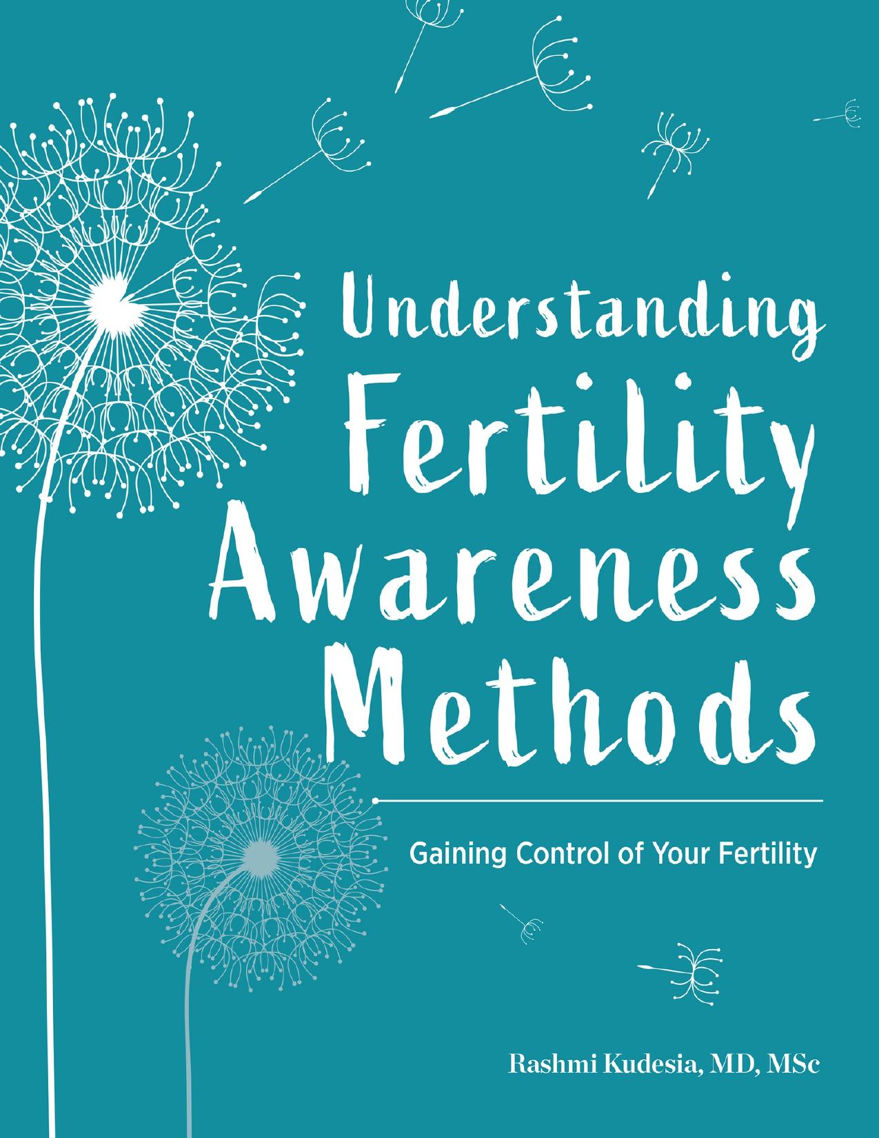 Understanding Fertility Awareness Methods: Gaining Control of Your Fertility by Kudesia MD MSc Rashmi