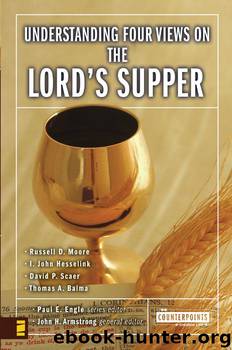 Understanding Four Views on the Lord's Supper (Counterpoints: Church Life) by John H Armstrong