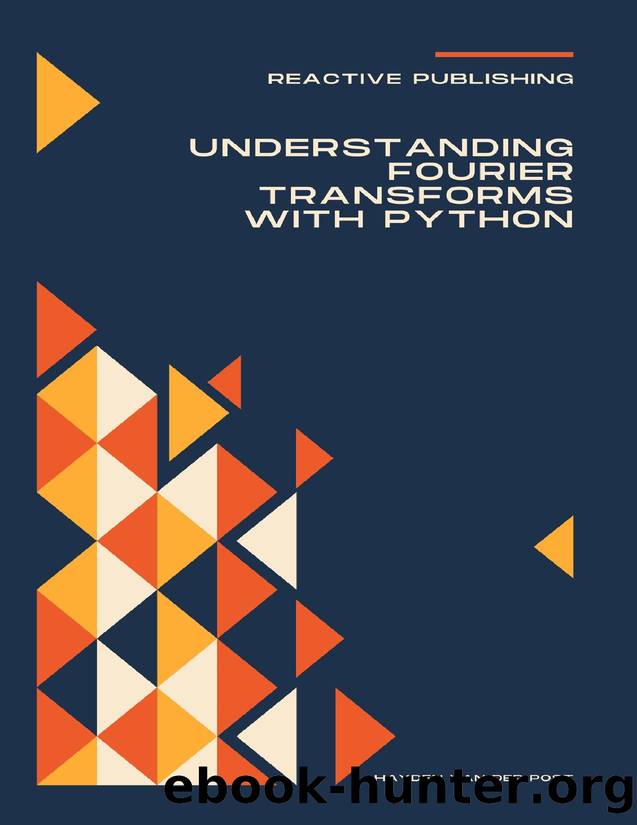 Understanding Fourier Transforms with Python: A Practical Approach by Publishing Reactive & Van Der Post Hayden