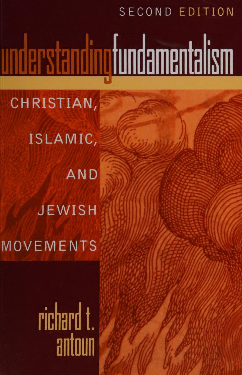 Understanding Fundamentalism: Christian, Islamic, and Jewish Movements by Richard T. Antoun Richard Antoun