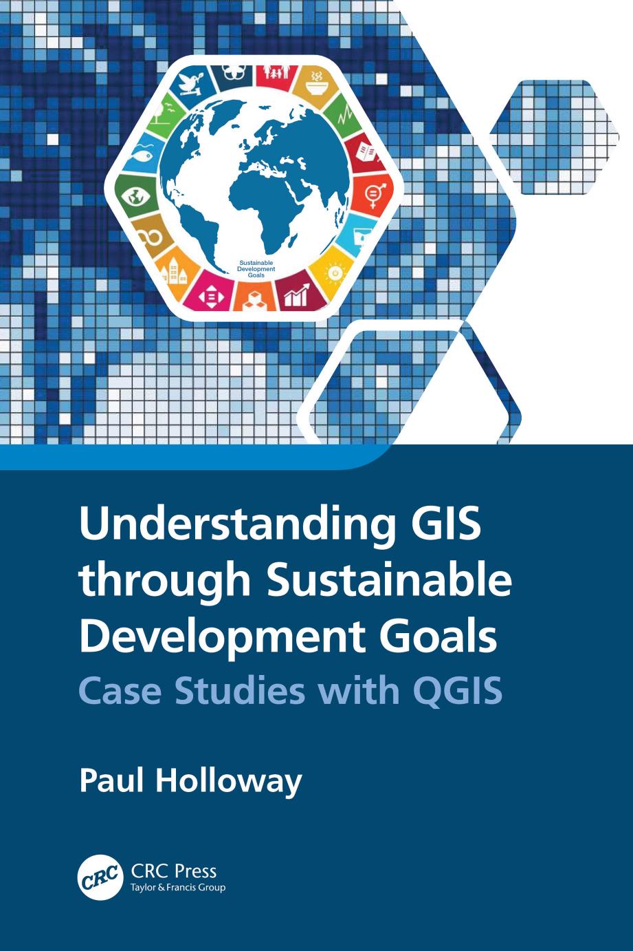Understanding GIS through Sustainable Development Goals; Case Studies with QGIS by Paul Holloway