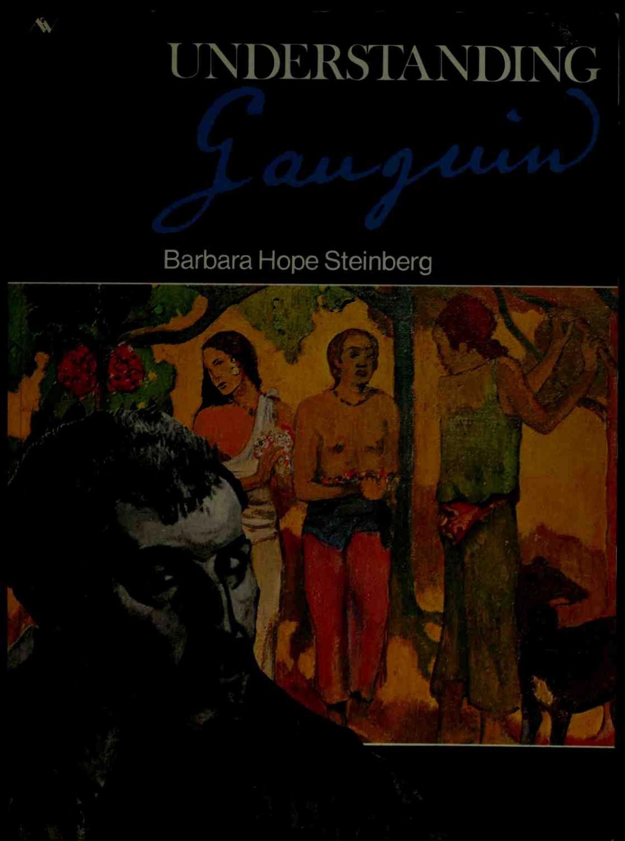 Understanding Gauguin : an analysis of the work of the legendary rebel artist of the 19th century by Steinberg Barbara Hope