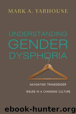 Understanding Gender Dysphoria by Mark A Yarhouse