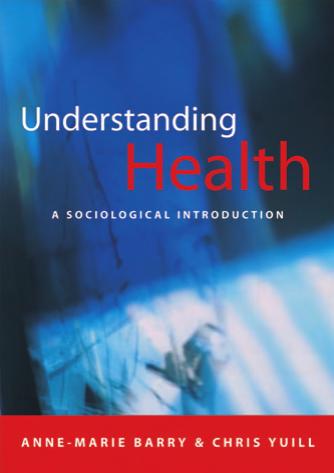 Understanding Health: A Sociological Introduction by Anne-Marie Barry Chris Yuill
