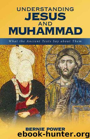 Understanding Jesus and Muhammad: What the ancient texts say about them by Bernie Power