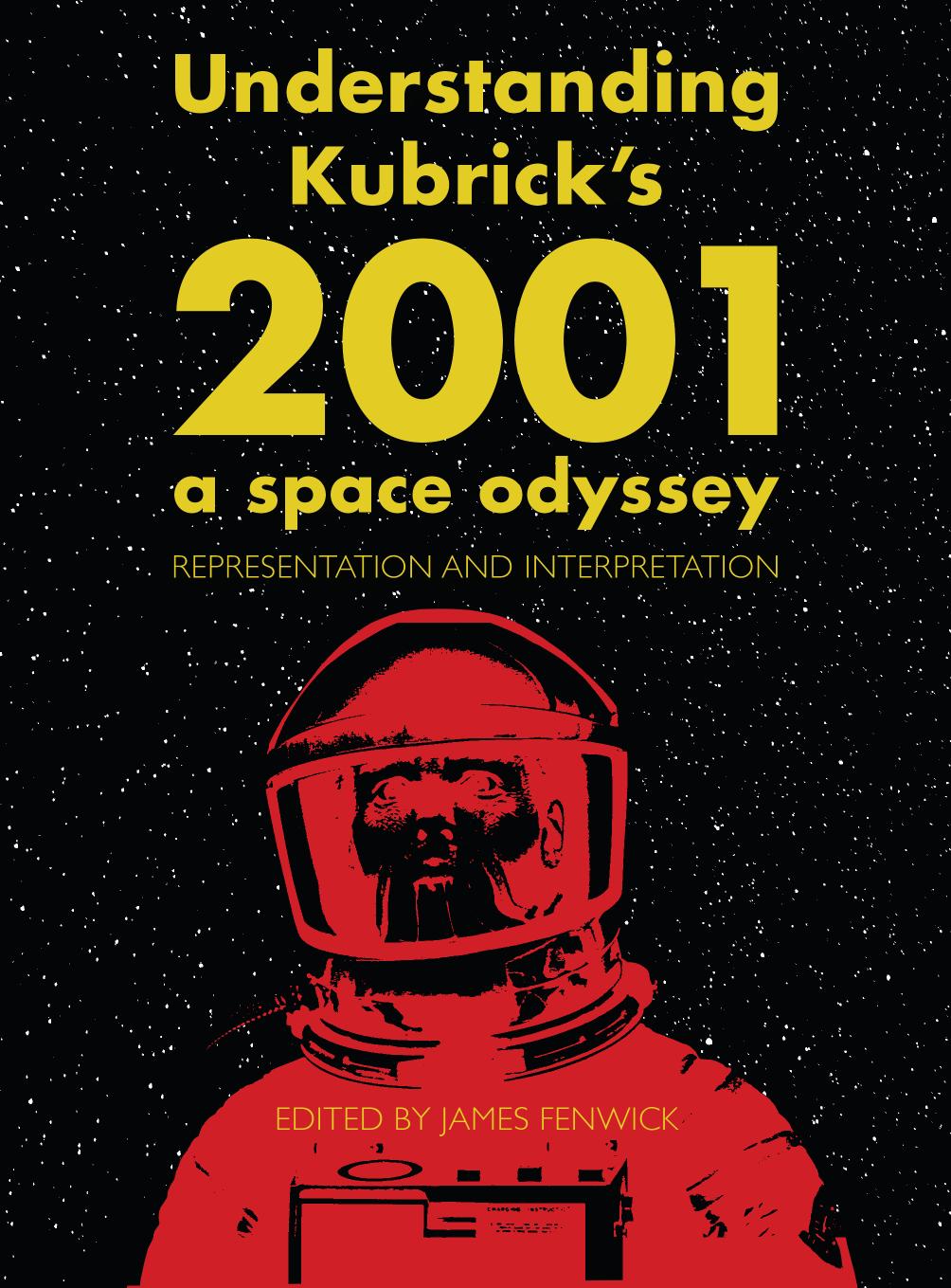 Understanding Kubrick's 2001: A Space Odyssey: Representation and Interpretation by James Fenwick (editor)
