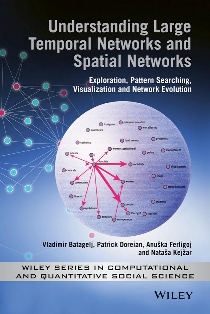 Understanding Large Temporal Networks and Spatial Networks: Exploration, Pattern Searching, Visualization and Network Evolution by Patrick Doreian Vladimir Batagelj Anuska Ferligoj Natasa Kejzar