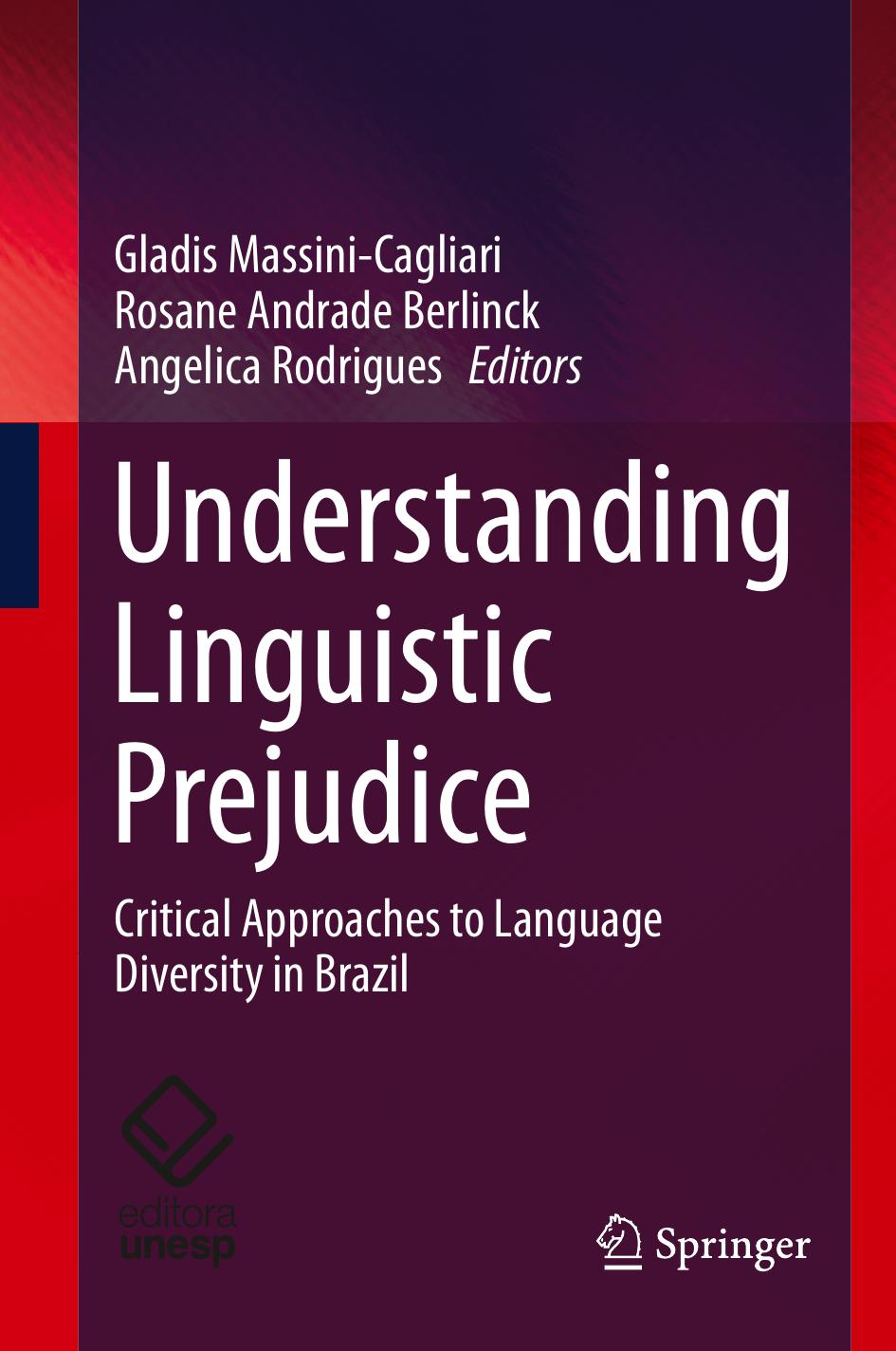 Understanding Linguistic Prejudice: Critical Approaches to Language Diversity in Brazil by Gladis Massini-Cagliari Rosane Andrade Berlinck Angelica Rodrigues