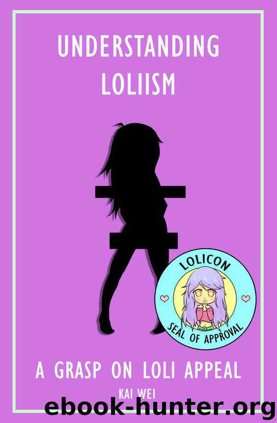 Understanding Loliism: A Grasp on Loli Appeal by Wei Kai