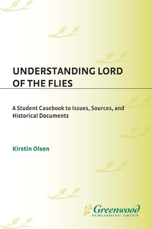 Understanding Lord of the Flies: A Student Casebook to Issues, Sources, and Historical Documents (The Greenwood Press Literature in Context Series) by Kirstin Olsen