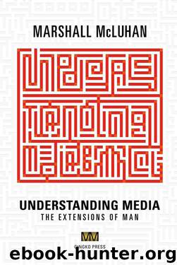 Understanding Media: The Extensions of Man by McLuhan Marshall