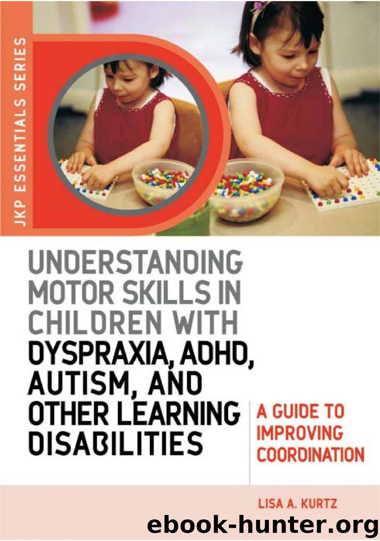 Understanding Motor Skills in Children With Dyspraxia, ADHD, Autism, and Other Learning Disabilities: A Guide to Improving Coordination (JKP Essentials) by Lisa A. Kurtz