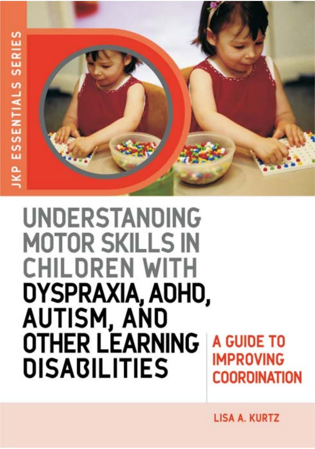 Understanding Motor Skills in Children with Dyspraxia, ADHD, Autism, and Other Learning Disabilities: A Guide to Improving Coordination (JKP Essentials Series) (Jkp Essentials) by Lisa A. Kurtz