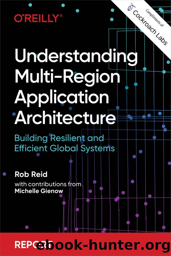 Understanding Multi-Region Application Architecture (for True Epub) by Rob Reid with contributions from Michelle Gienow