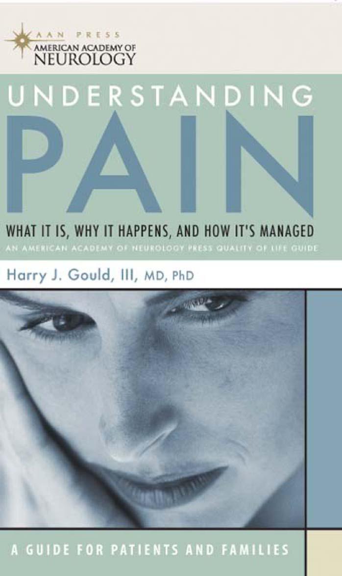 Understanding Pain: What It Is, Why It Happens, and How It's Managed (American Academy of Neurology) by Harry J. Gould III