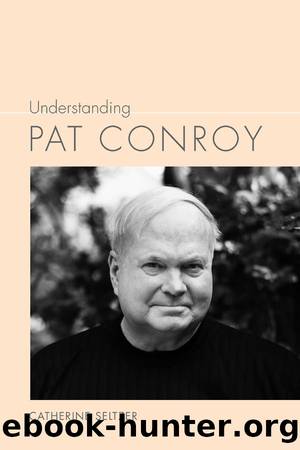 Understanding Pat Conroy by Seltzer Catherine;Wagner-Martin Linda;