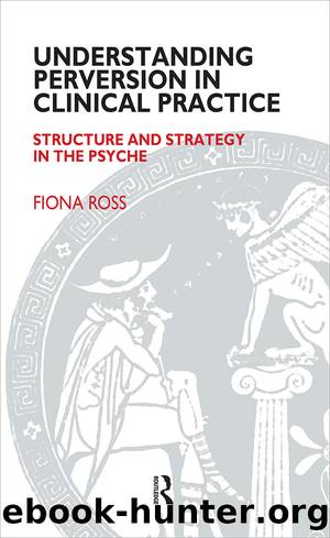 Understanding Perversion in Clinical Practice by Ross Fiona;