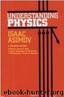Understanding Physics, 3 Volumes in 1 - Motion, Sound, & Heat; Light, Magnetism, & Electricity; The Electron, Proton & Neutron by Isaac Asimov