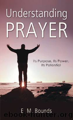 Understanding Prayer by E. M. Bounds