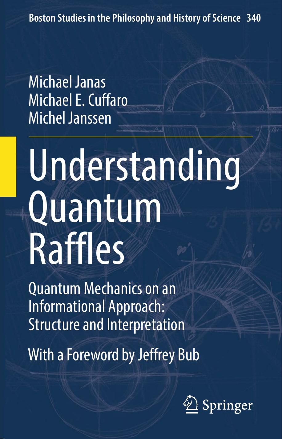 Understanding Quantum Raffles: Quantum Mechanics on an Informational Approach: Structure and Interpretation by Michael Janas Michael E. Cuffaro Michel Janssen