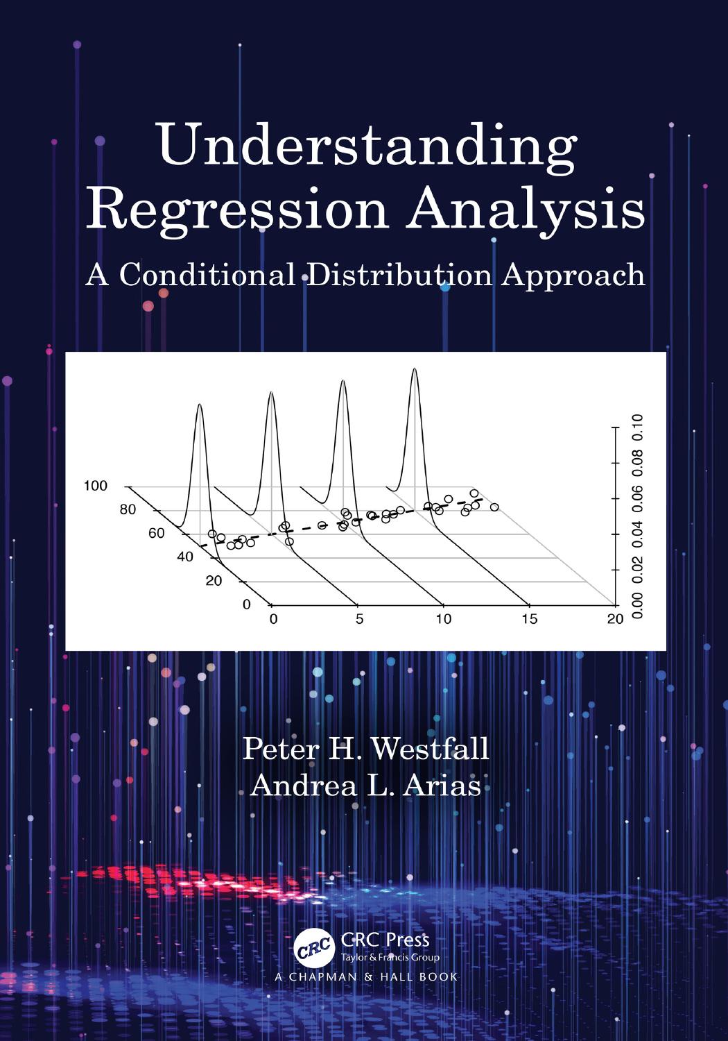 Understanding Regression Analysis; A Conditional Distribution Approach by Peter H. Westfall & Andrea L. Arias