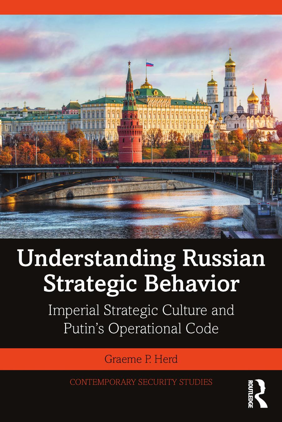 Understanding Russian Strategic Behavior: Imperial Strategic Culture and Putin's Operational Code by Graeme P. Herd