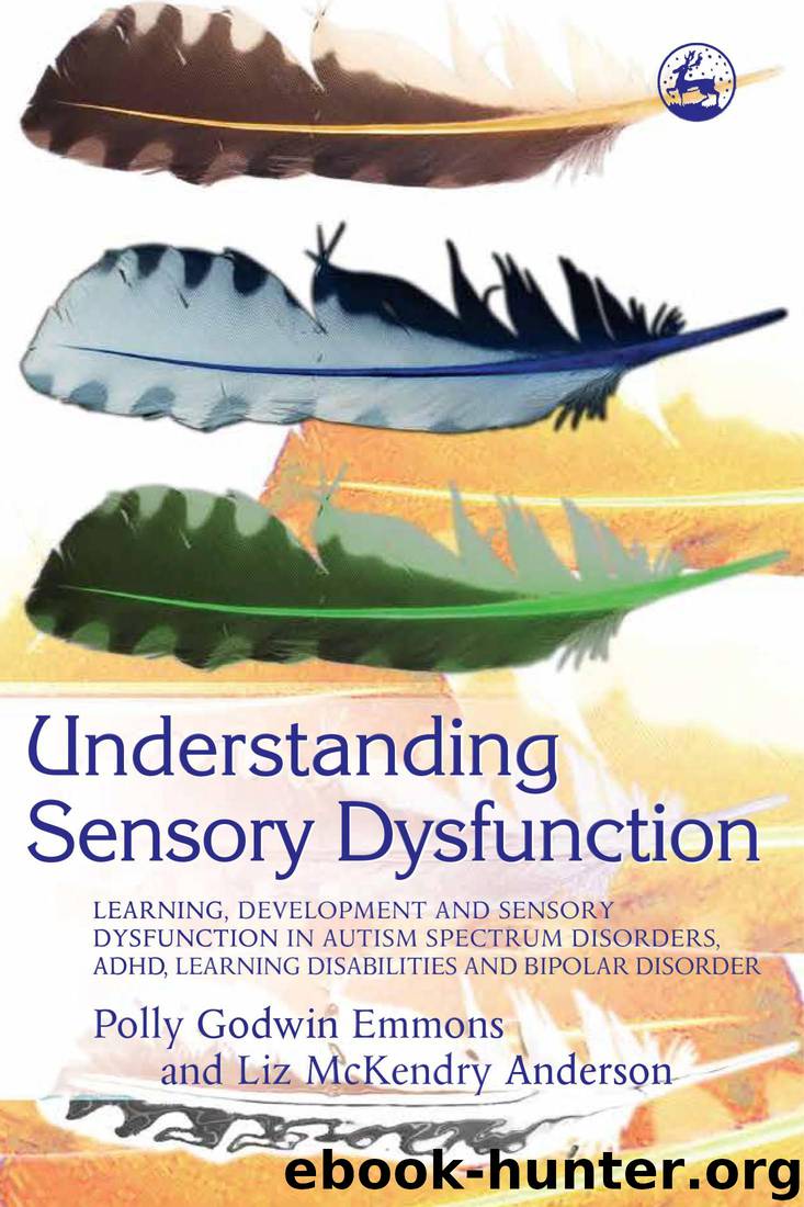 Understanding Sensory Dysfunction: Learning, Development and Sensory Dysfunction in Autism Spectrum Disorders, ADHD, Learning Disabilities and Bipolar Disorder by Polly Emmons & Liz Anderson & Liz McKendry Anderson