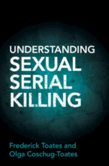 Understanding Sexual Serial Killing by Frederick Toates Olga Coschug-Toates