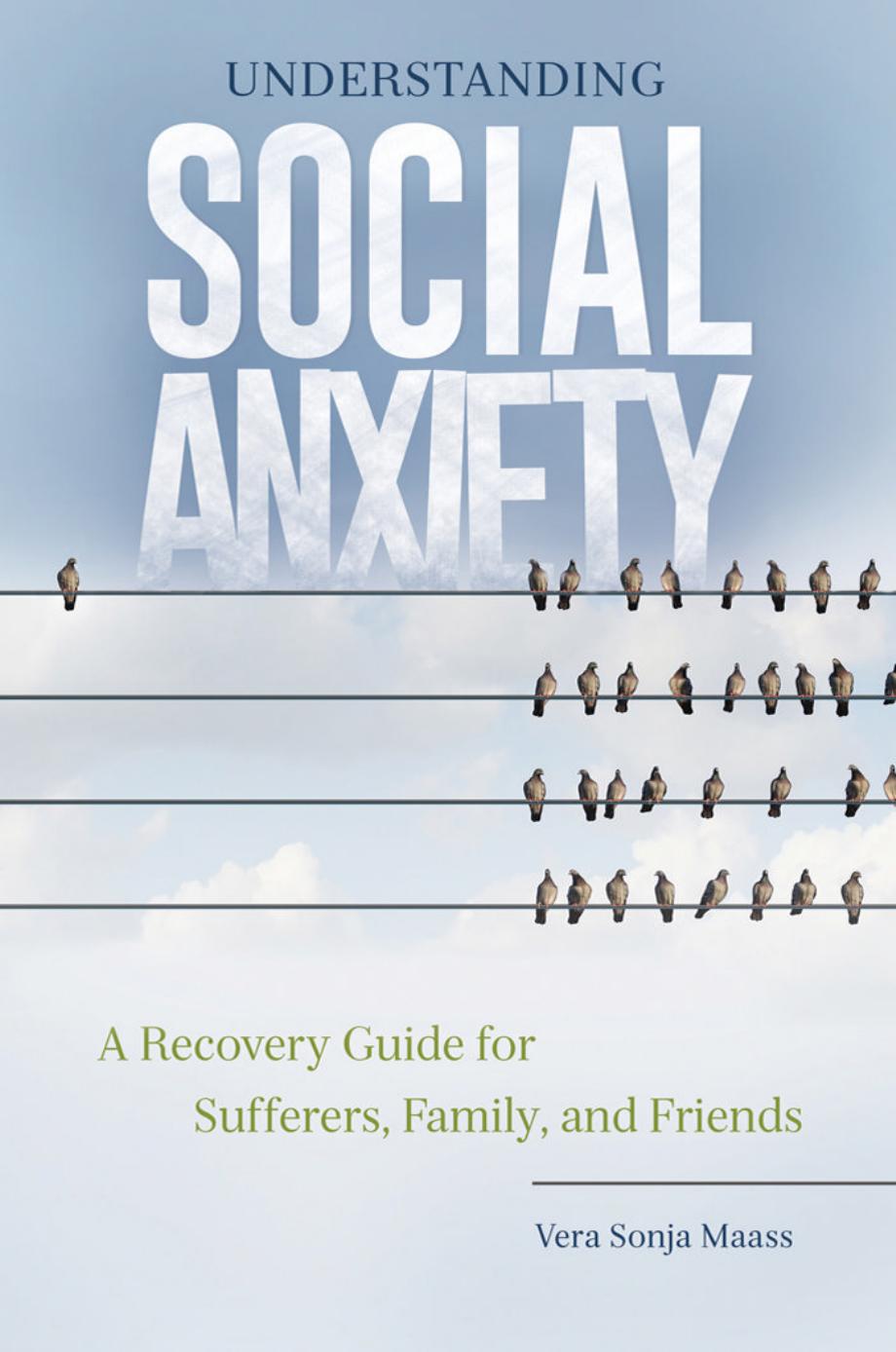 Understanding Social Anxiety: A Recovery Guide for Sufferers, Family, and Friends by Vera Sonja Maass Ph.D