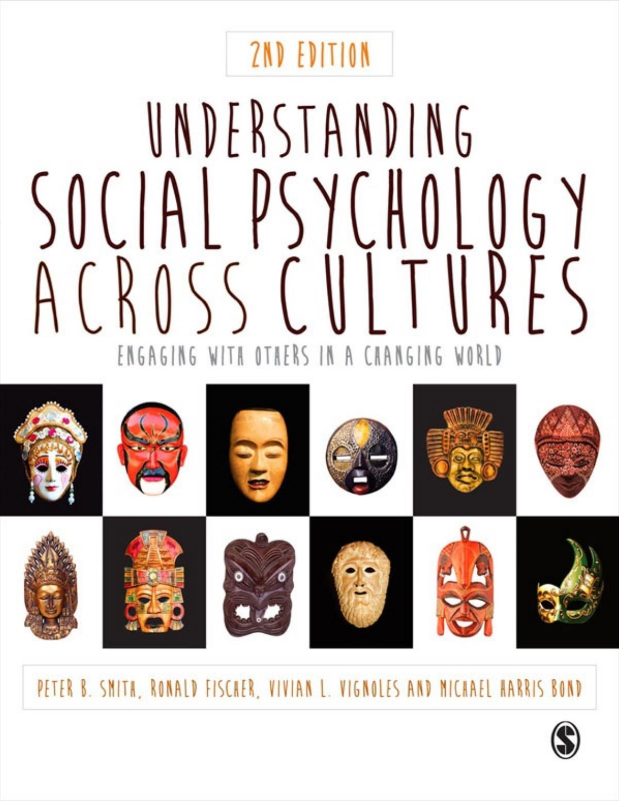 Understanding Social Psychology Across Cultures: Engaging with others in a changing world by Peter B. Smith Ronald Fischer Vivian L. Vignoles Michael Harris Bond