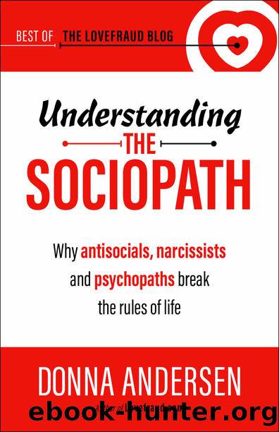 Understanding Sociopaths - Why antisocials, narcissists and psychopaths break the rules of life by Donna Andersen