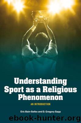 Understanding Sport as a Religious Phenomenon: An Introduction by Bain-Selbo Eric & Sapp D. Gregory