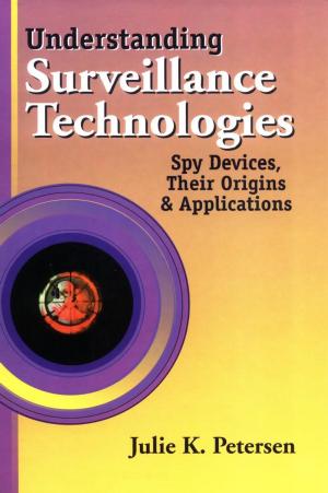 Understanding Surveillance Tech Spy Devices, Their Origins & Appls by J.K. Petersen